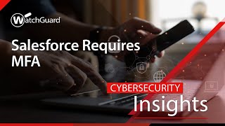 Cybersecurity Insights - MFA Requirements for Salesforce