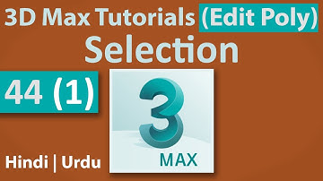 44(1)  -Selection | Edit Poly | 3D Max Full Modeling Tutorials in Hindi | Urdu