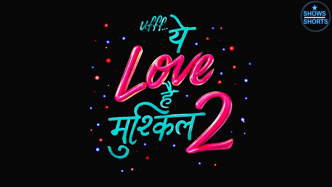Uff...Yeh Love Hai Mushkil Season 2 Coming Or Not ? Update | Shows Shorts