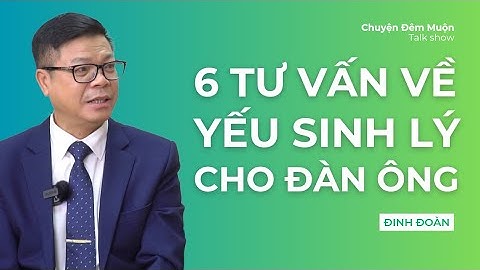 6 Tư vấn về chuyện sinh lý đàn ông của Đinh Đoàn | Chuyện Đêm Muộn