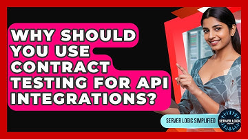 Why Should You Use Contract Testing For API Integrations? - Server Logic Simplified