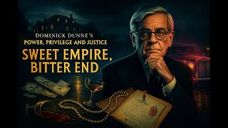 Dominick Dunne's Power Privilege And Justice | Sweet Empire, Bitter End