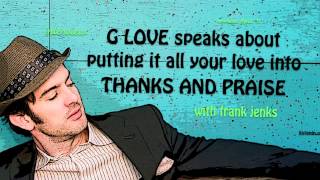 16. G. Love speaks about putting all your love into THANKS AND PRAISE