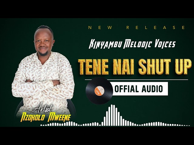 TENE NAI SHUT UP OFFICIAL AUDIO BY KINYAMBU MELODY VOICES class=