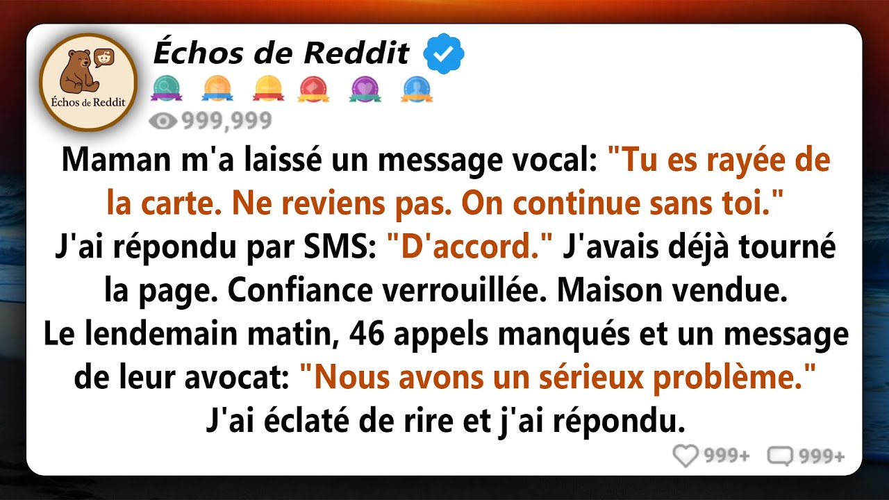 Ma mère m'a laissé un message vocal disant : "C'est fini. Ne reviens pas. Nous avançons sans toi."