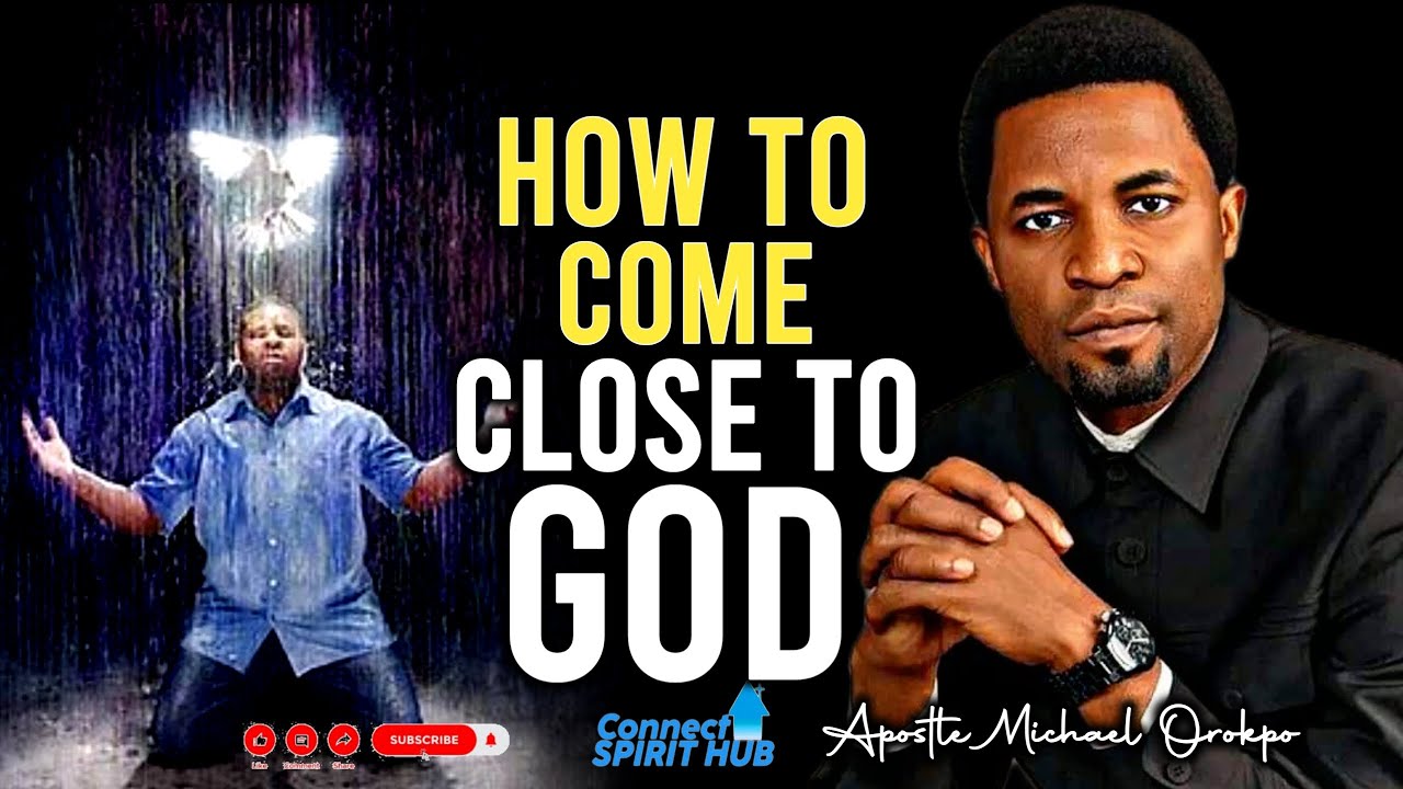 HOW TO COME CLOSE TO GOD: Genuine Way Of Repentance By Apostle Michael Orokpo