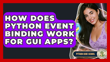 How Does Python Event Binding Work For GUI Apps? - Python Code School