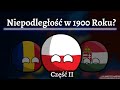 Co gdyby Polska odzyskała niepodległość w 1900 roku? - Część II