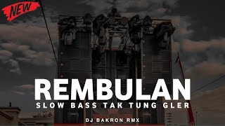 DJ REMBULAN SLOW BASS TAK TUNG GLER!!