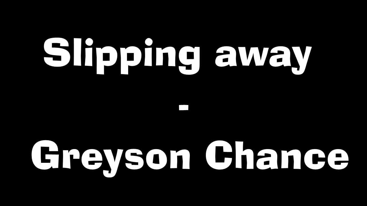 Greyson Chance Slipping away lyrics YouTube