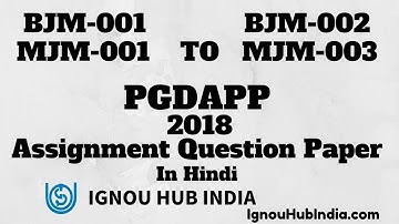 IGNOU PGDAPP Assignment Question Paper In Hindi 2018 BJM 001 BJM 002 MJM 001 To MJM 003