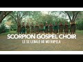 Scorpion Gospel Choir - Le se lebale go mo rapela ( Official Video )