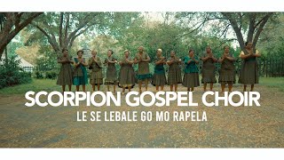 Scorpion Gospel Choir - Le se lebale go mo rapela (  Video )