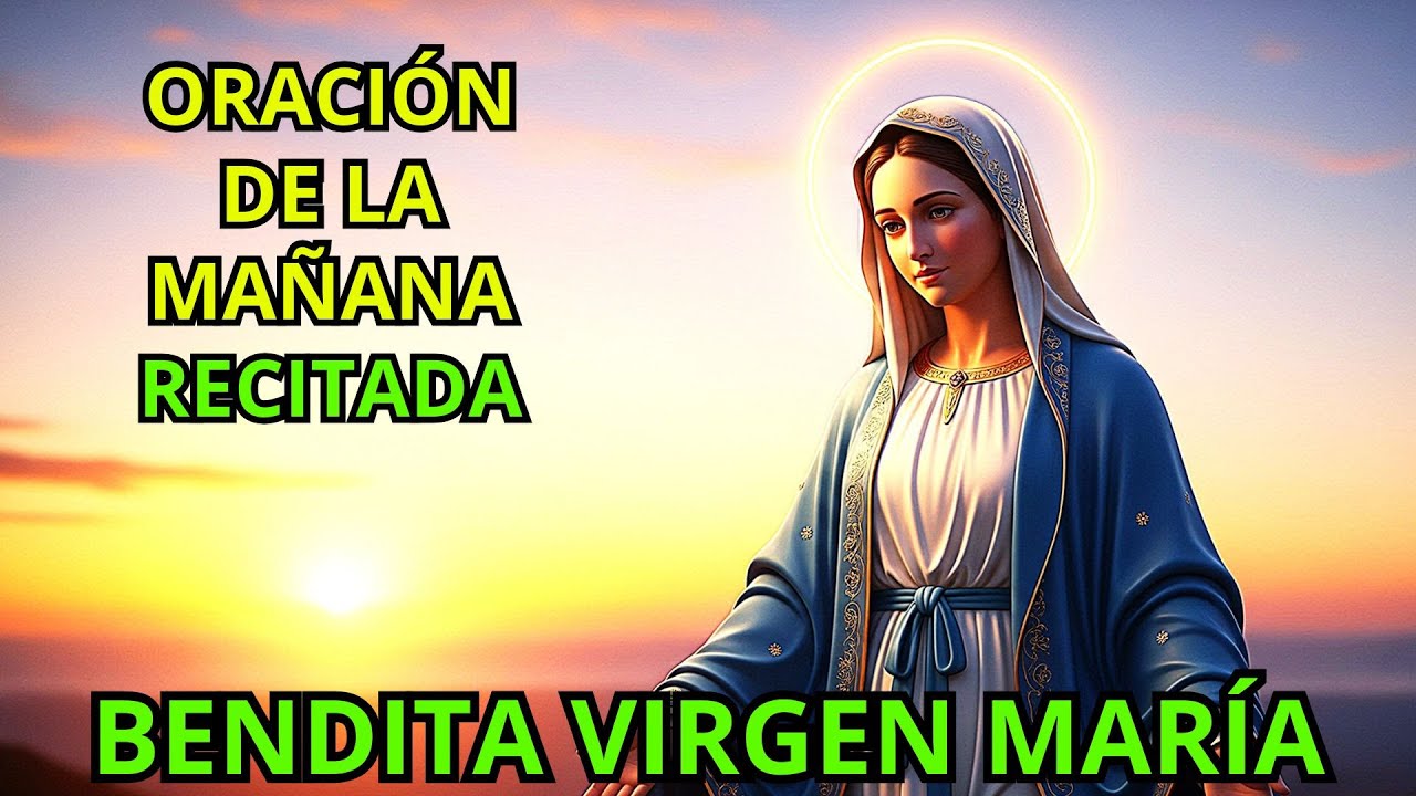 ORACIÓN DE LA MAÑANA A LA VRIGEN MARÍA | ORACIÓN RECITADA