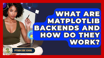 What Are Matplotlib Backends And How Do They Work? - Python Code School