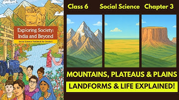 Landforms and Life | Class 6 Social Science Chapter 3 | Mountains, Plateaus & Plains