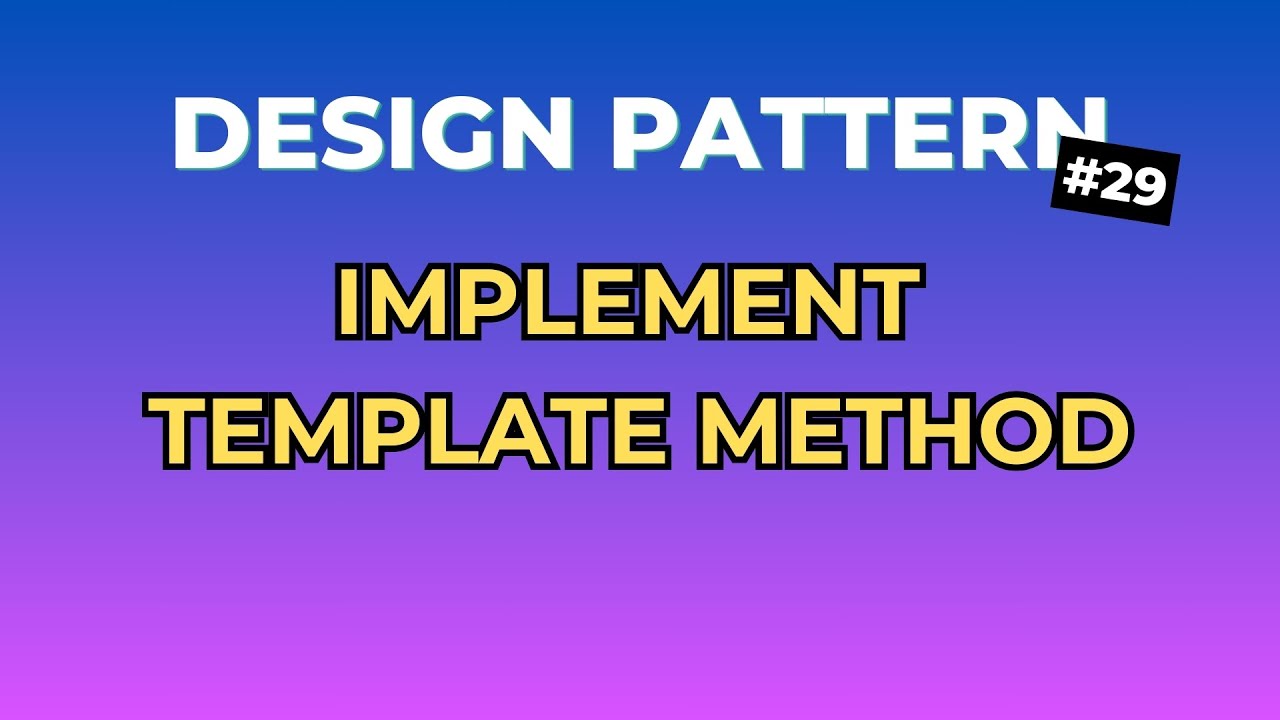 2 Bước Đơn Giản Để Implement Template Method - Design Pattern Tập 29 ...