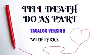 TILL DEATH DO AS PART (TAGALOG VERSION) WITH LYRICS/