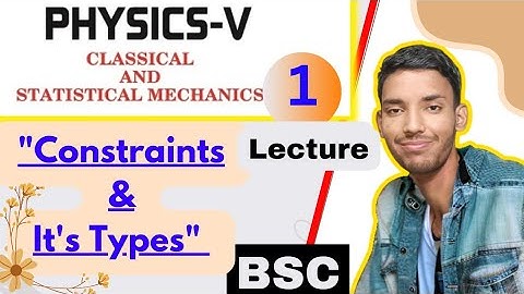 Bsc 5th semester physics unit 1 constrained motion lecture 1| constraints and it
