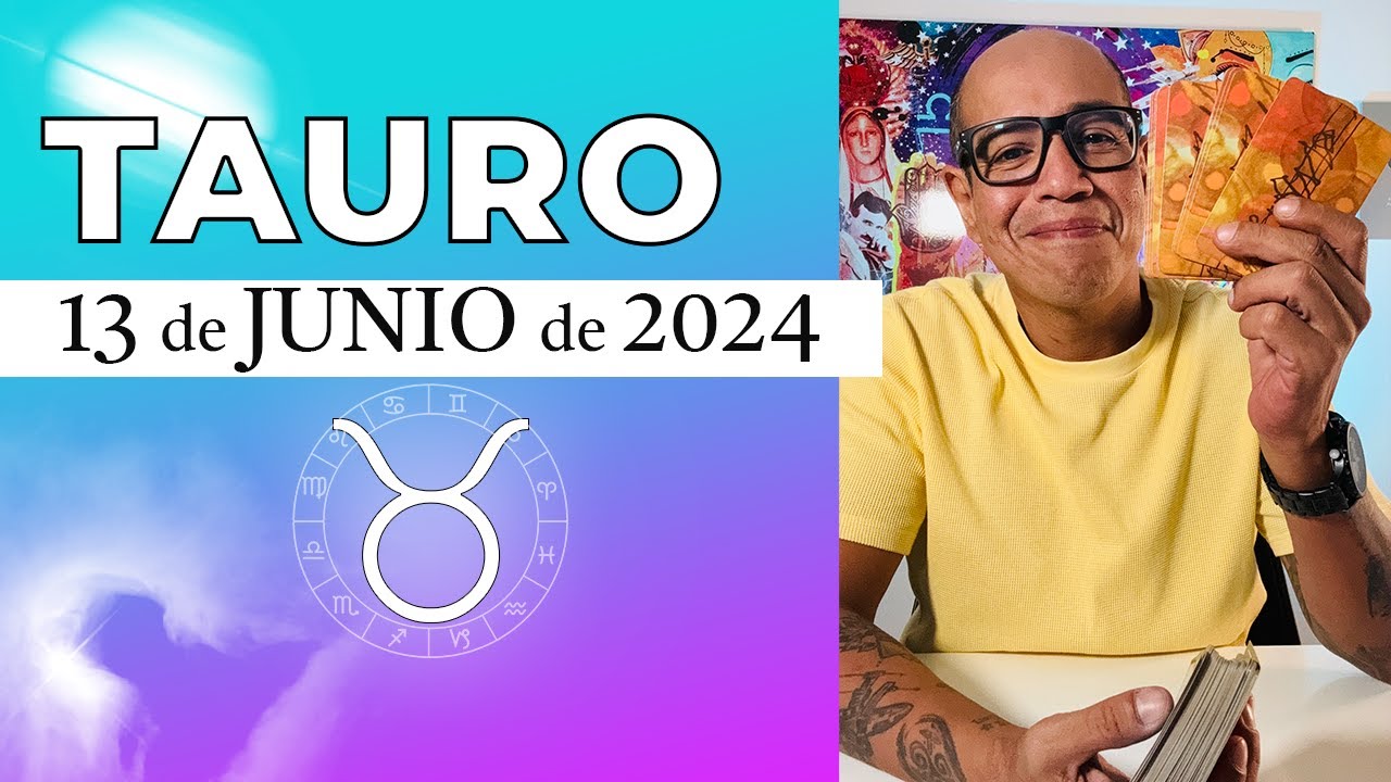 TAURO | Horóscopo de hoy 13 de Junio 2024 | El cambio que ven todos ...