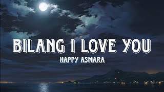 BILANG I LOVE YOU-HAPPY ASMARA (VIDIO LIRIK)