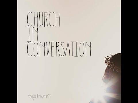 Church in Conversation - Episode 1 - Jesus:Real and Revealed