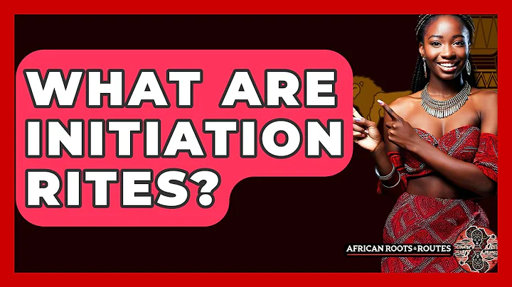 What Are Initiation Rites? - African Roots And Routes