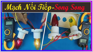 Cách Phân Biệt Mạch Điện Nối Tiếp Và Mạch Điện Song Song.