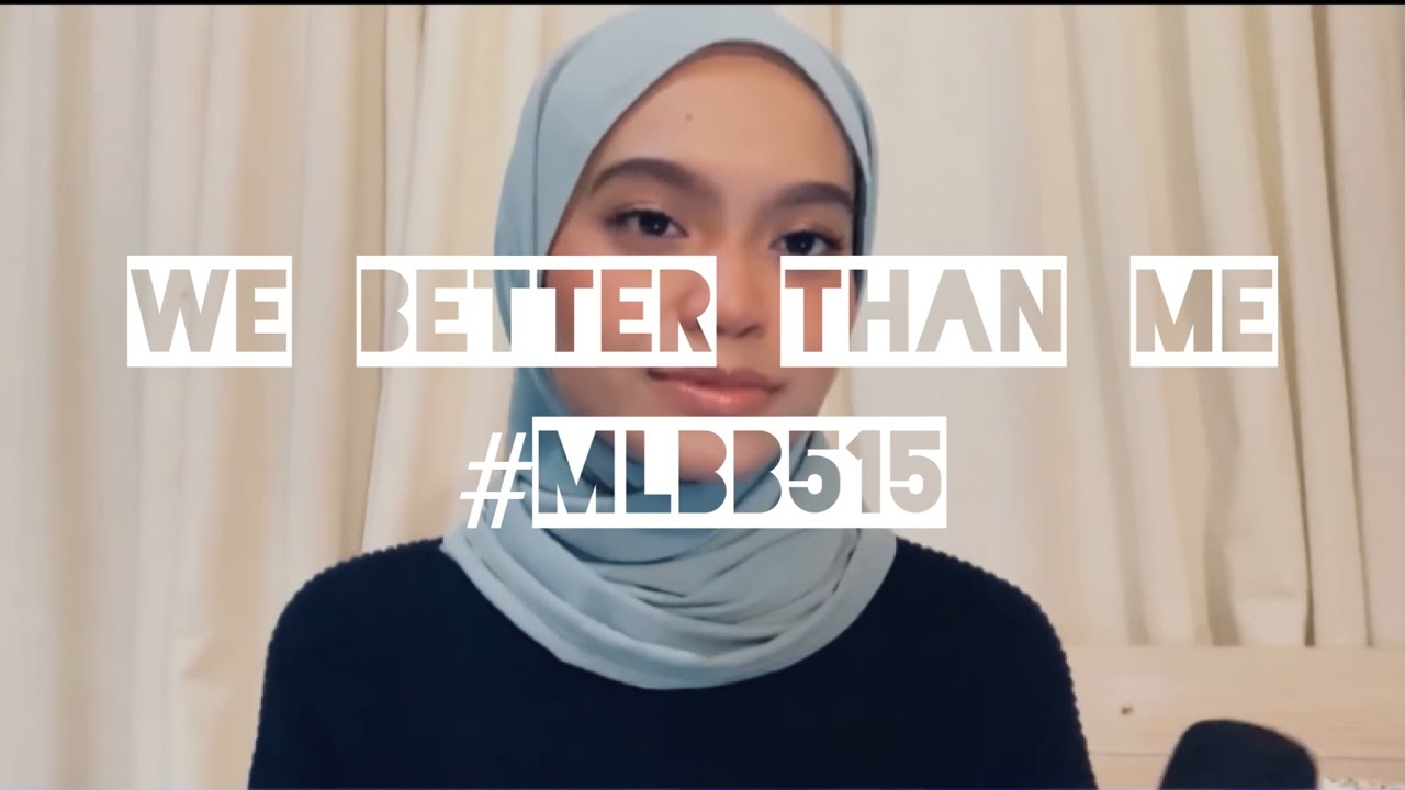 We Better Than Me (MLBB515 2022 Theme Song // Mobile Legends) (Cover)