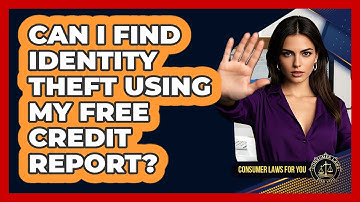 Can I Find Identity Theft Using My Free Credit Report? - Consumer Laws For You