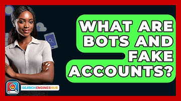 What Are Bots And Fake Accounts? - SearchEnginesHub.com