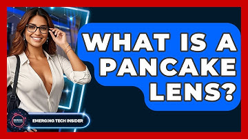 What Is A Pancake Lens? - Emerging Tech Insider