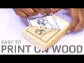 Easy to Print on Wood at Home in Just 2 Minutes