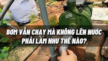 Tại sao Bơm giếng khoan vẫn chạy mà lại không lên nước? Cách xử lý