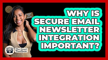 Why Is Secure Email Newsletter Integration Important? - TheEmailToolbox.com