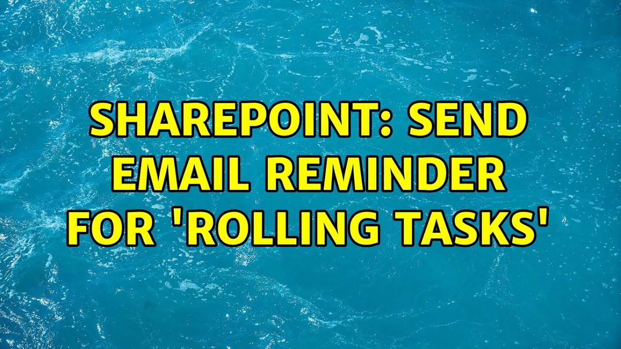 Sharepoint Send Email Reminder For rolling Tasks YouTube sharepoint-send-email-reminder-for-rolling-tasks-youtube