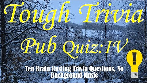 Tough Trivia Pub Quiz 4 : 10 General Knowledge Questions with Answers