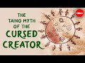 The Taino myth of the cursed creator - Bill Keegan