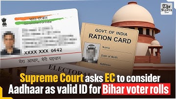 Supreme Court asks EC to consider Aadhaar as valid ID for Bihar voter rolls
