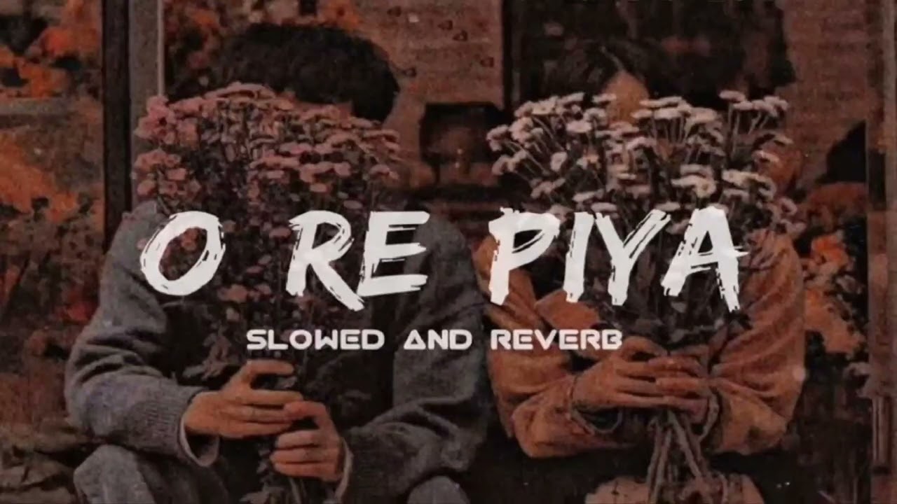 O Re Piya Slowed  Reverb Rahat Fateh Ali Khan  Lofi   song  bollywood  orepiya  viral