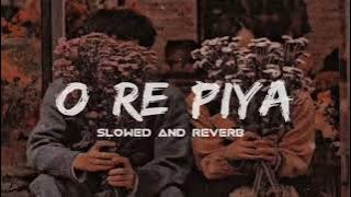 O Re Piya [Slowed   Reverb] Rahat Fateh Ali Khan | Lofi | #song #bollywood #orepiya #viral