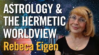 Astrology and the Hermetic Worldview with Rebeca Eigen