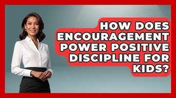 How Does Encouragement Power Positive Discipline For Kids? - Brain Development Hub