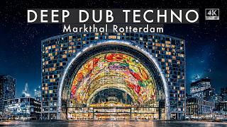 Deep Dub Techno Mix 2026 | Markthal Rotterdam | Netherlands After Dark | Cinematic 4K Visuals