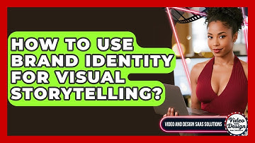 How To Use Brand Identity For Visual Storytelling? - Video And Design Saas Solutions