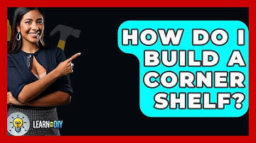 How Do I Build A Corner Shelf? - LearnToDIY360.com