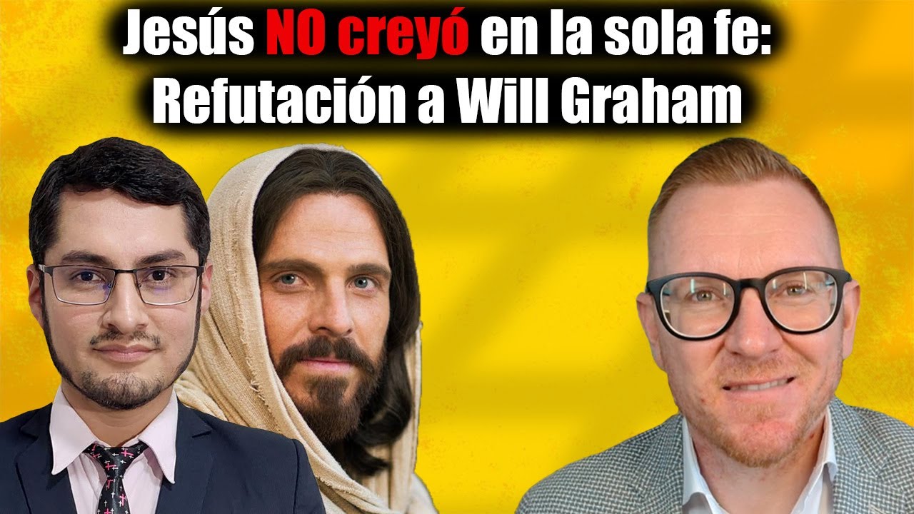 Jesús NO creyó en la sola fe: Refutación a Will Graham