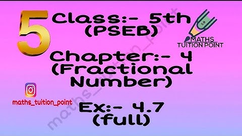 Class:-5th(pseb)   ex:-4.7(full)