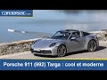 Essai  porsche 911 992 targa  ultramoderne coolitude