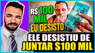 POR QUE ELE ABANDONOU O SONHO DOS R$100 MIL? 💸